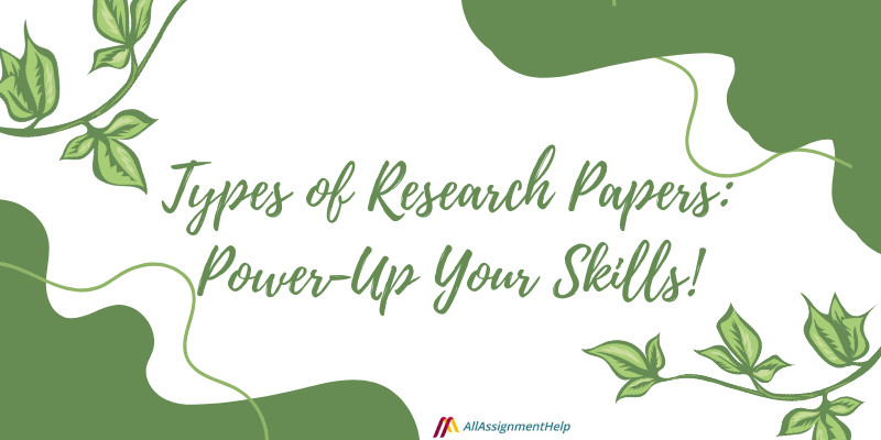 Types of Research Papers: Power-Up Your Skills!