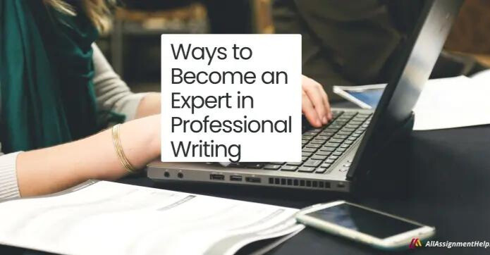 Ways to Become an Expert in Professional Writing