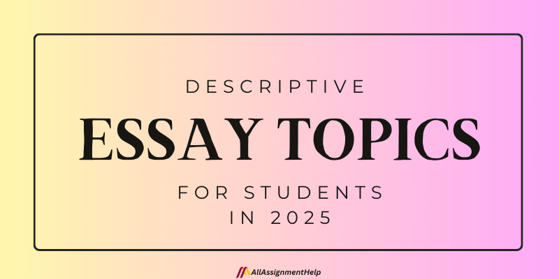 Descriptive essay topics for students in 2025