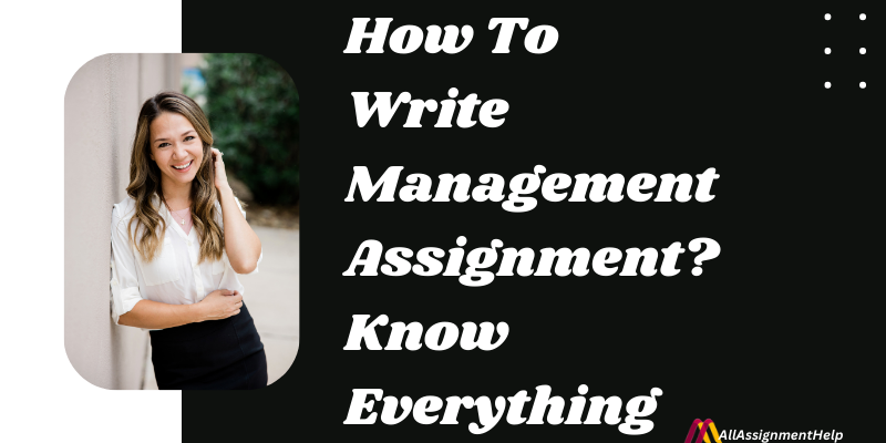 How To Write Management Assignment? Know Everything Here