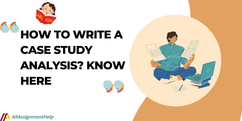 How To Write A Case Study Analysis? Know Here