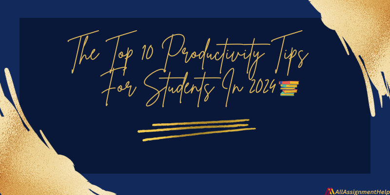 The Top 10 Productivity Tips For Students In 2024