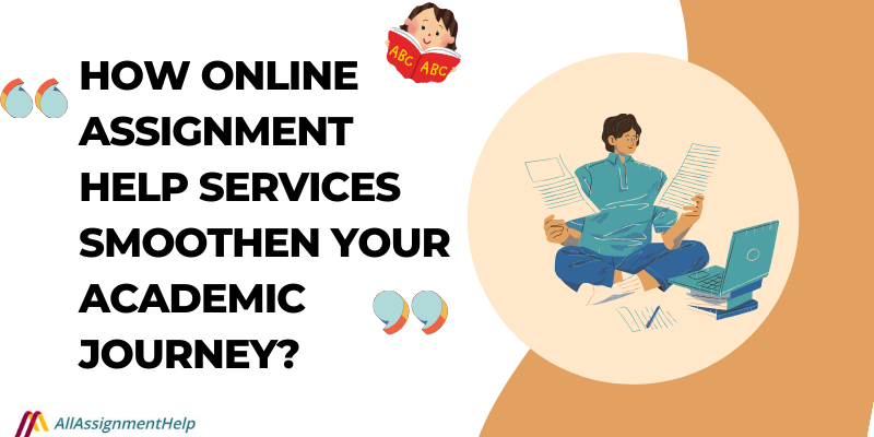 How Online Assignment Help Services Smoothen Your Academic Journey?