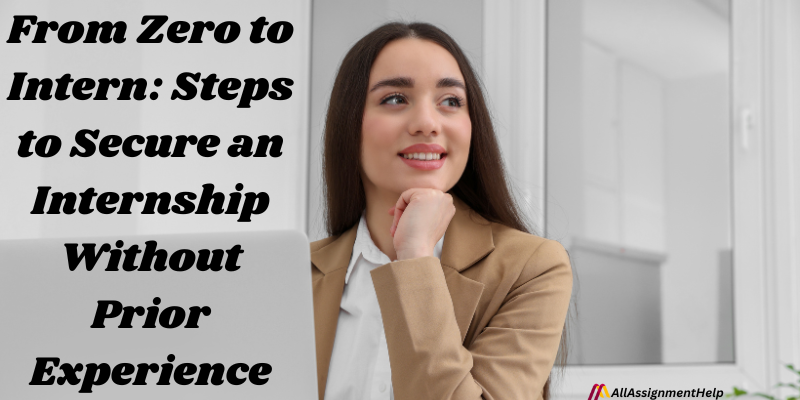 From Zero to Intern: Steps to Secure an Internship Without Prior Experience