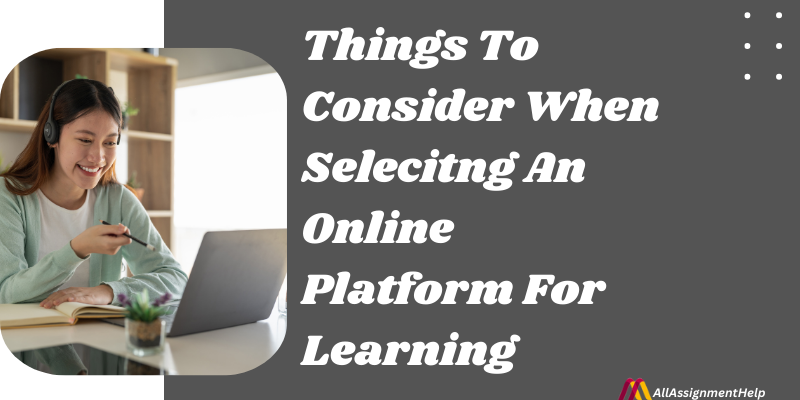 Things To Consider When Selecting An Online Platform For Learning