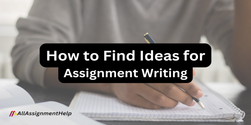 How to Find Ideas for Assignment Writing?