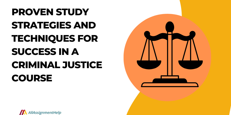 Proven Study Strategies and Techniques for Success in a Criminal Justice Course