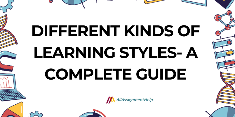 Different Kinds Of Learning Styles- A Complete Guide